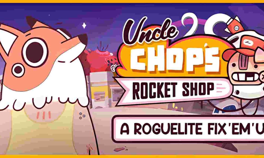 Revisión: Uncle Chop’s Rocket Shop – Una aventura espacial de reparación y supervivencia