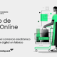 Valor del eCommerce Retail en México Crece a 941 Mil Millones de Pesos; Ocupa el 8° Lugar a Nivel Global