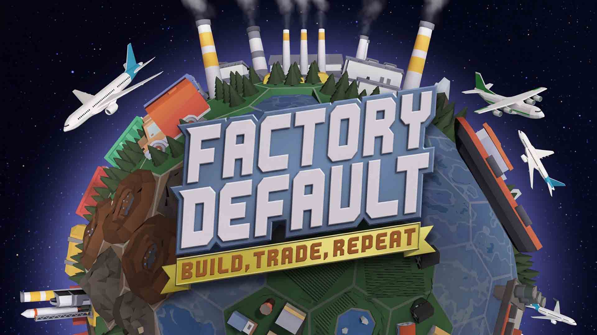 Primeras impresiones: Factory Default: Build, Trade, Repeat – Un imperio industrial a escala planetaria